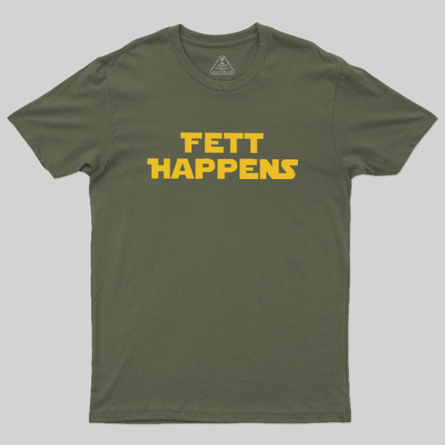 Fett Happens Geek T-Shirt