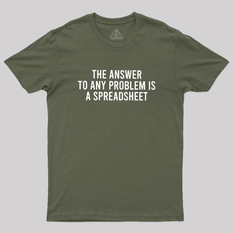 The Answer To Any Problem Is A Spreadsheet Geek T-Shirt