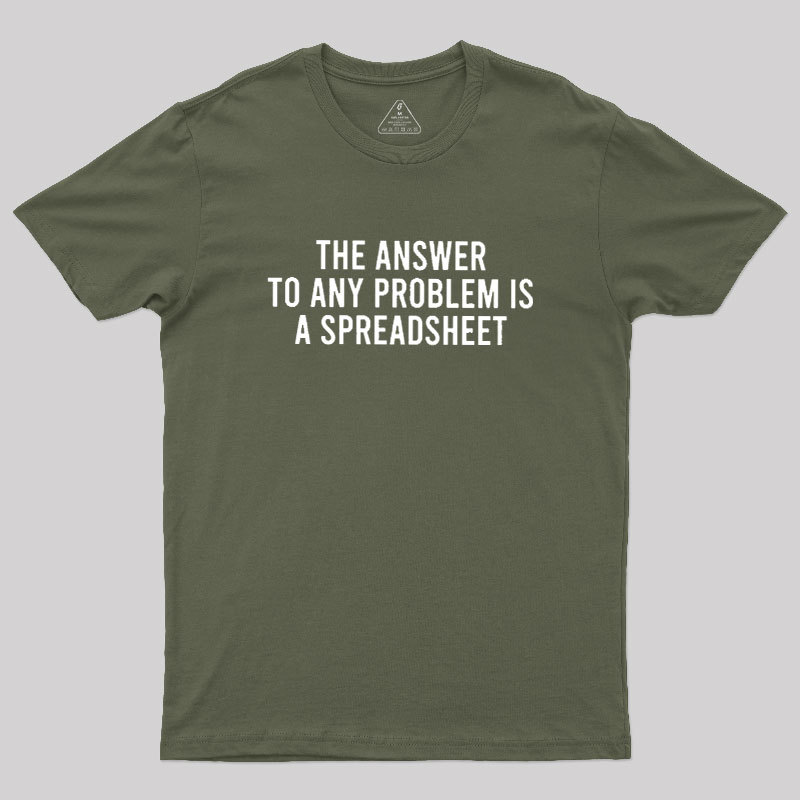 The Answer To Any Problem Is A Spreadsheet Geek T-Shirt