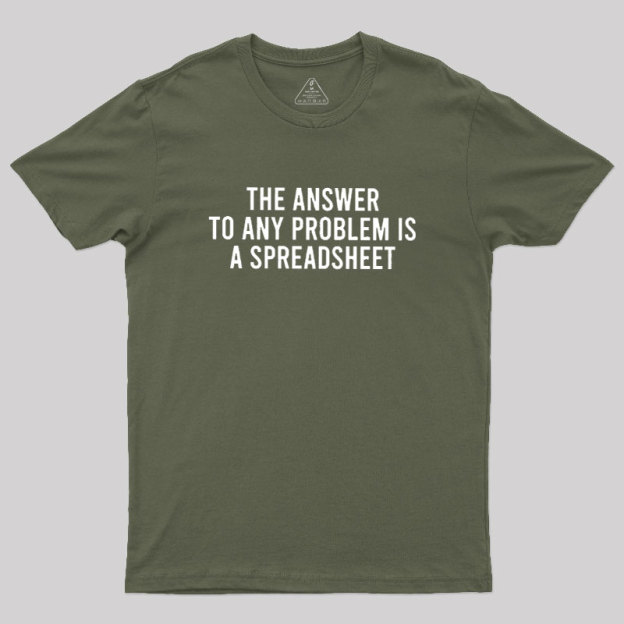 The Answer To Any Problem Is A Spreadsheet Geek T-Shirt