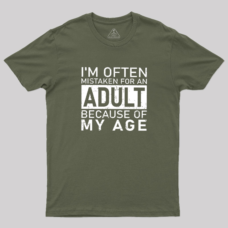 I'm Often Mistaken For An Adult Because Of My Age Geek T-Shirt