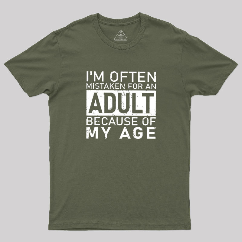 I'm Often Mistaken For An Adult Because Of My Age Geek T-Shirt