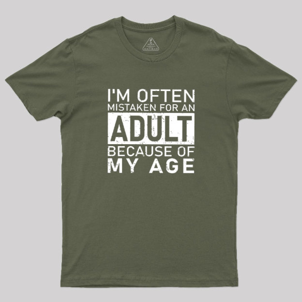 I'm Often Mistaken For An Adult Because Of My Age Geek T-Shirt