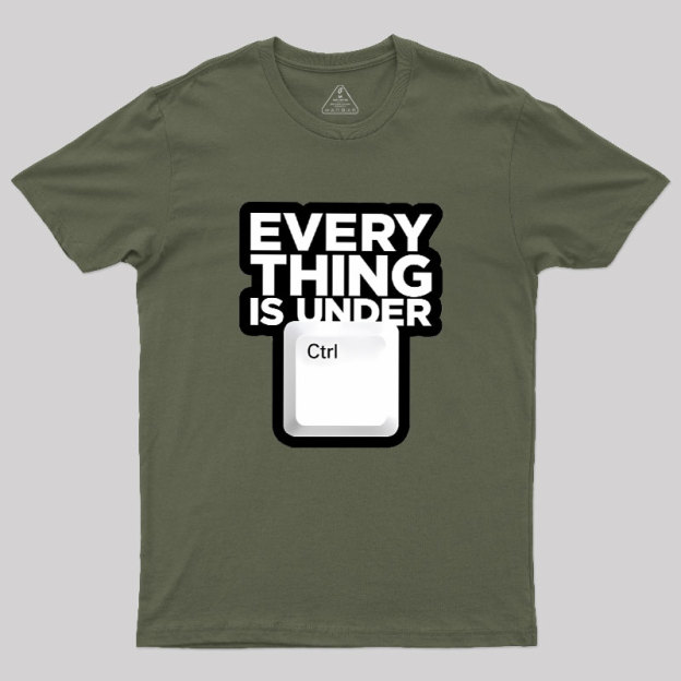 Everything Is Under Control Geek T-Shirt
