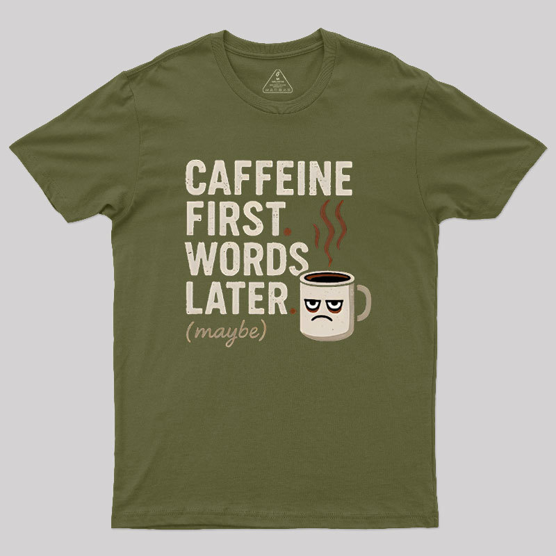 Caffeine First Words Later Geek T-Shirt