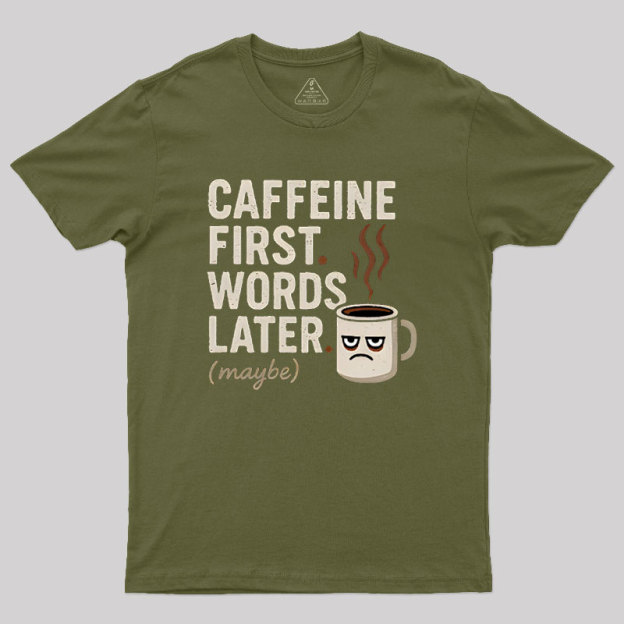 Caffeine First Words Later Geek T-Shirt