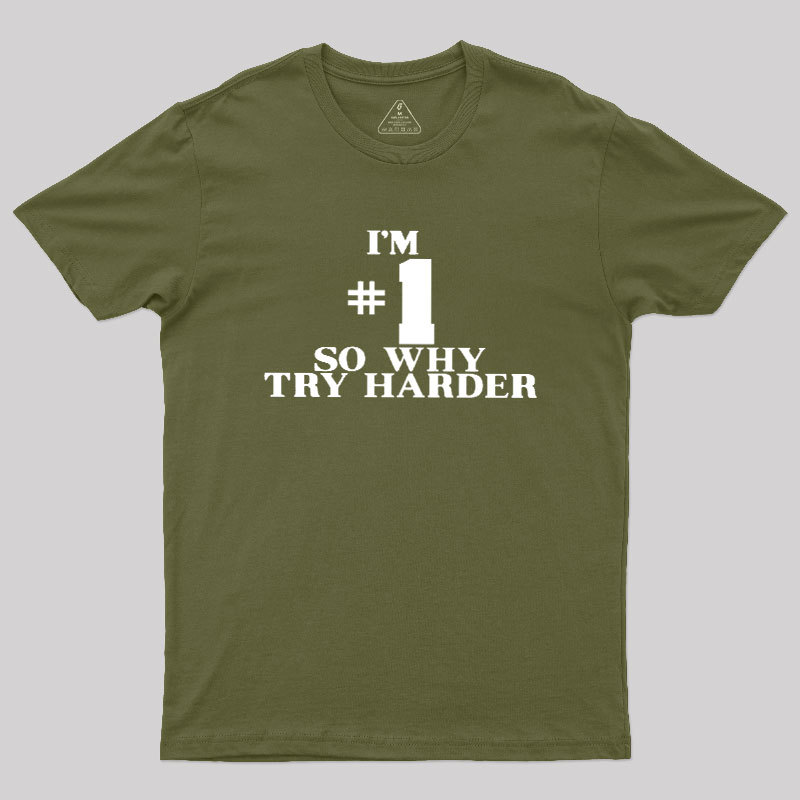 I'm #1 So Why Try Harder Geek T-Shirt