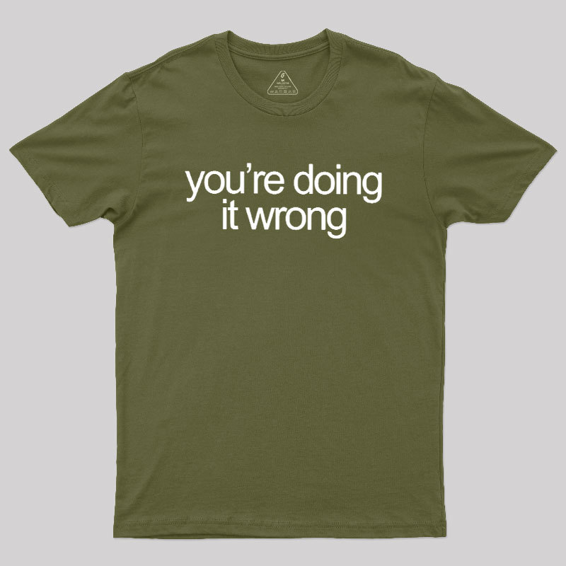 You're Doing It Wrong Geek T-Shirt