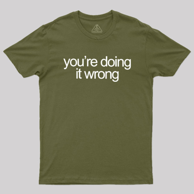 You're Doing It Wrong Geek T-Shirt