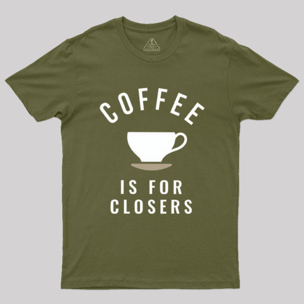 Coffee is for Closers Geek T-Shirt