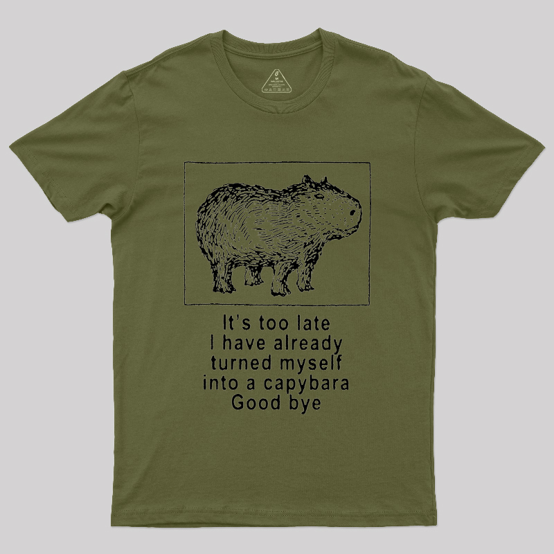 I have turned myself into a capybara Geek T-Shirt
