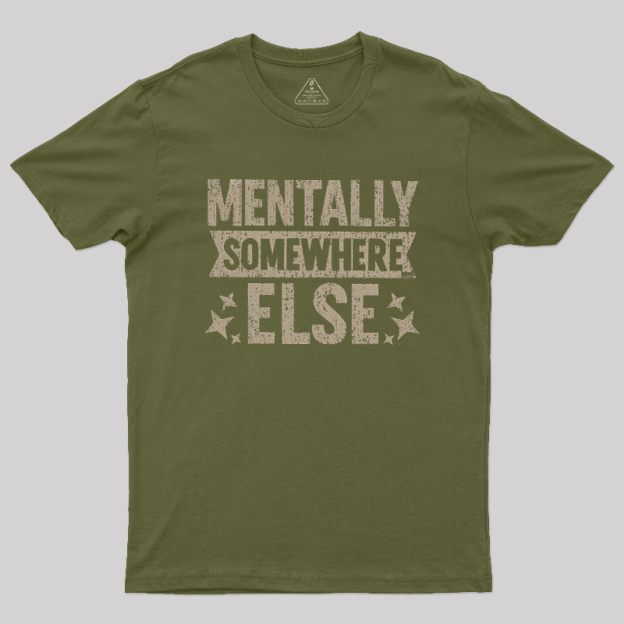 Mentally Somewhere Else Geek T-Shirt