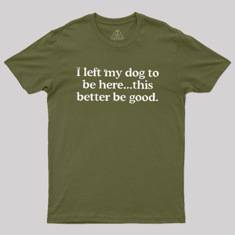 I left my dog ??here this better Geek T-Shirt