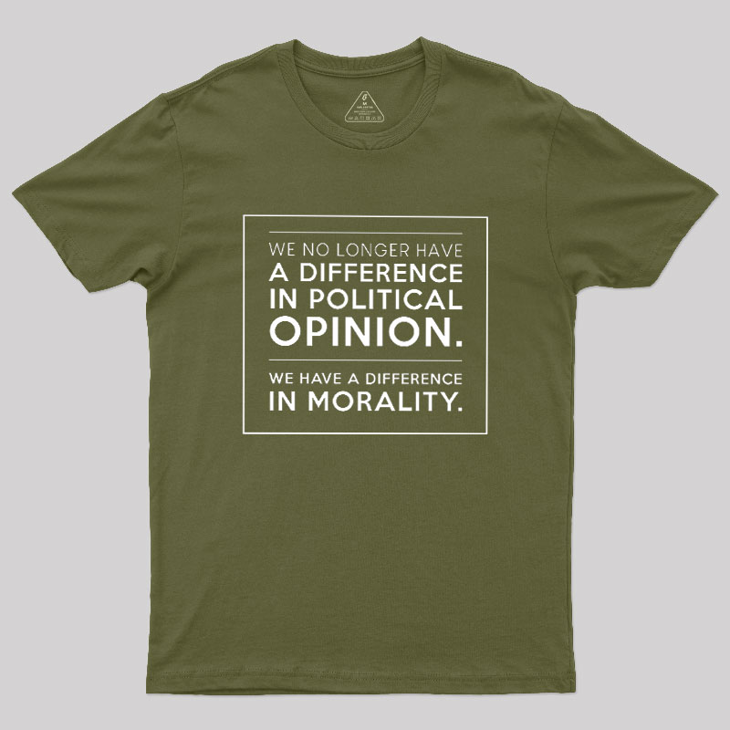 We No Longer Have A Difference In Political Opinion Geek T-Shirt