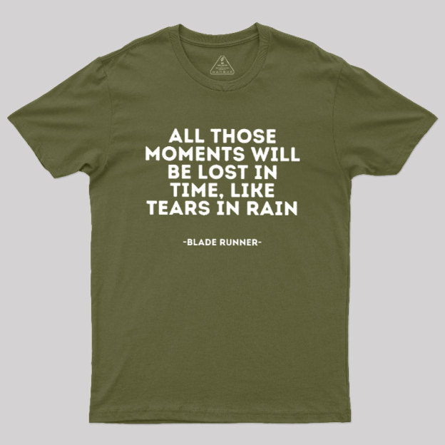All Those Moments Will Be Lost In Time Geek T-Shirt