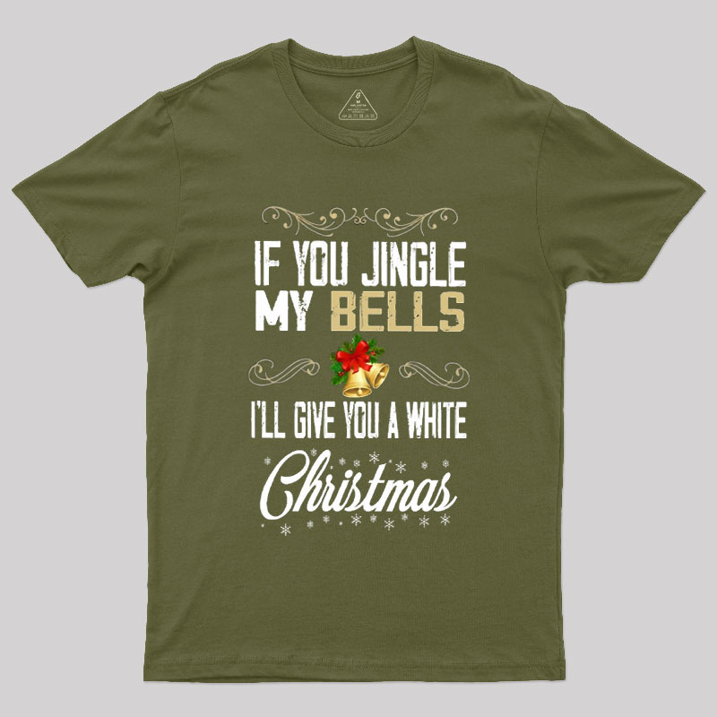 If You Jingle My Bells I'll Give You A White Christmas Geek T-Shirt