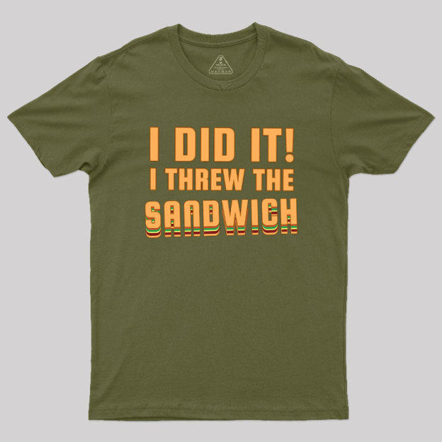 I Threw The Sandwich Geek T-Shirt