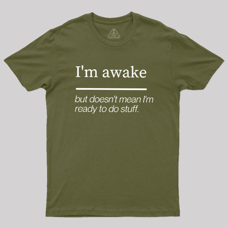 I'm Awake Geek T-Shirt