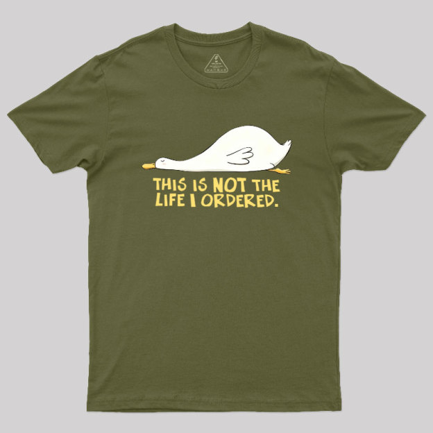 This is not the Life I Ordered Geek T-Shirt