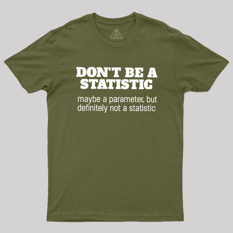 Don't Be a Statistic Be a Parameter Geek T-Shirt