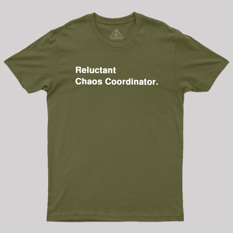 Reluctant Chaos Coordinator Geek T-Shirt