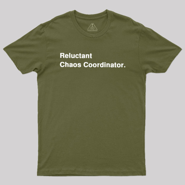 Reluctant Chaos Coordinator Geek T-Shirt