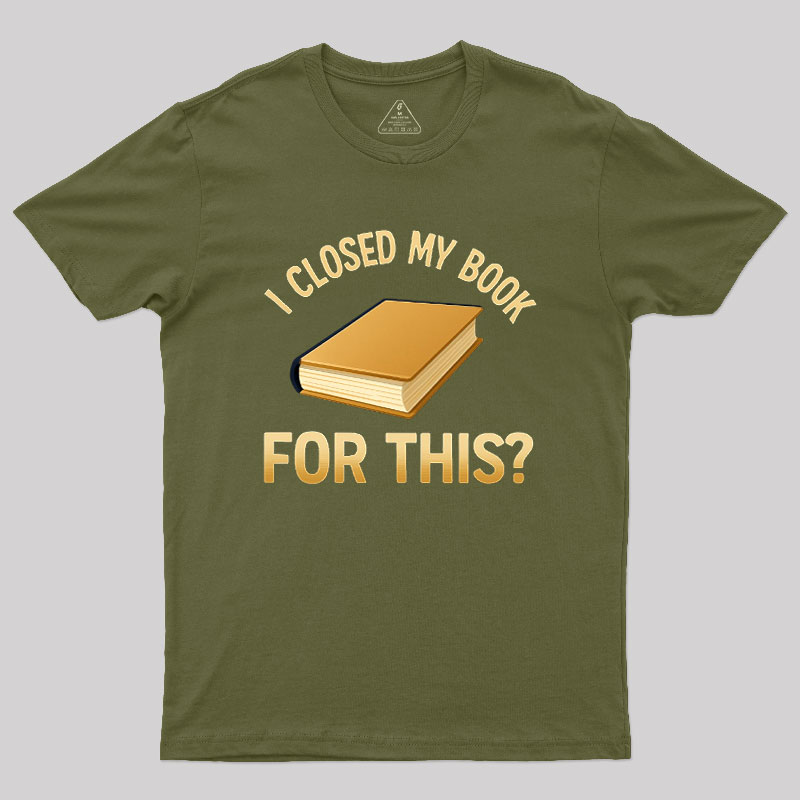 I Closed My Book For This Geek T-Shirt