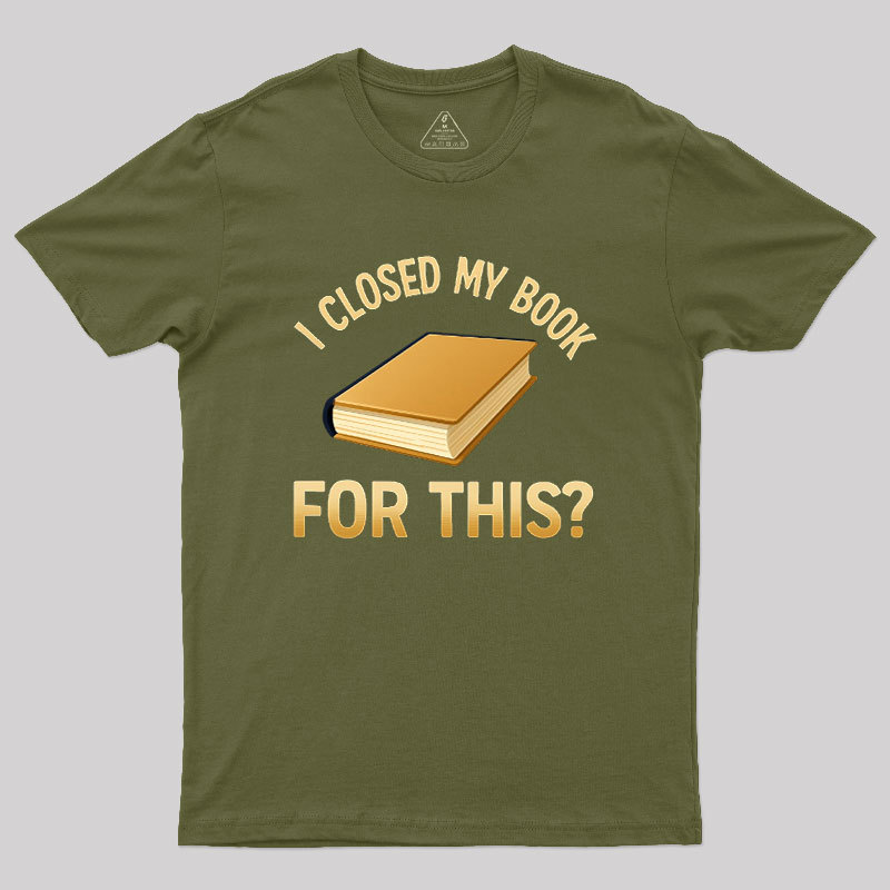 I Closed My Book For This Geek T-Shirt