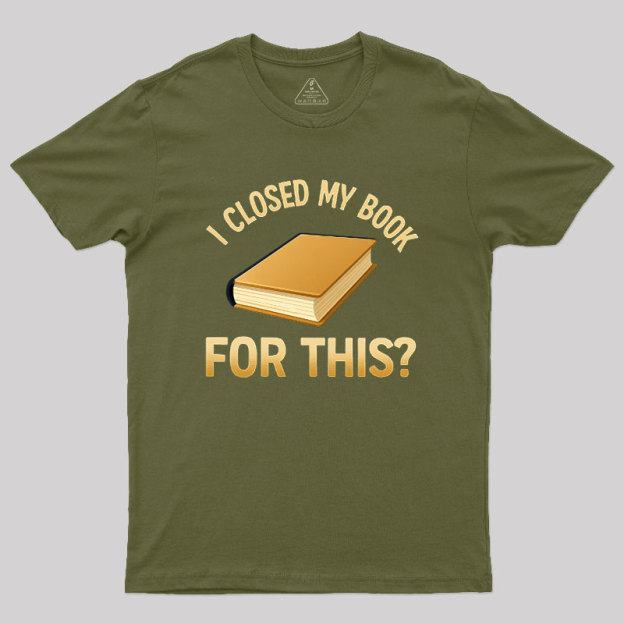 I Closed My Book For This Geek T-Shirt