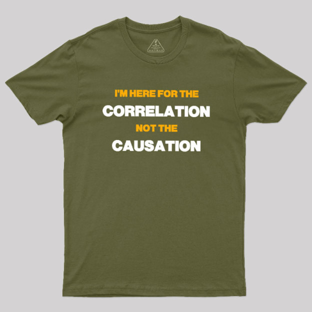 Here for the Correlation Geek T-Shirt
