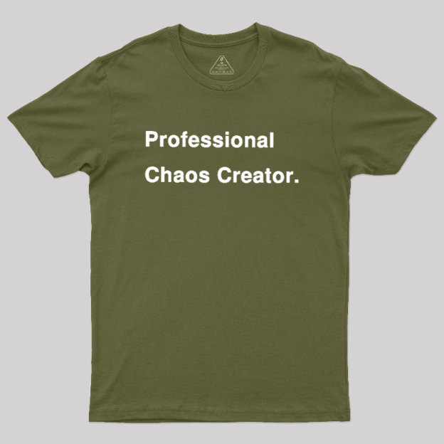 Professional Chaos Creater Geek T-Shirt
