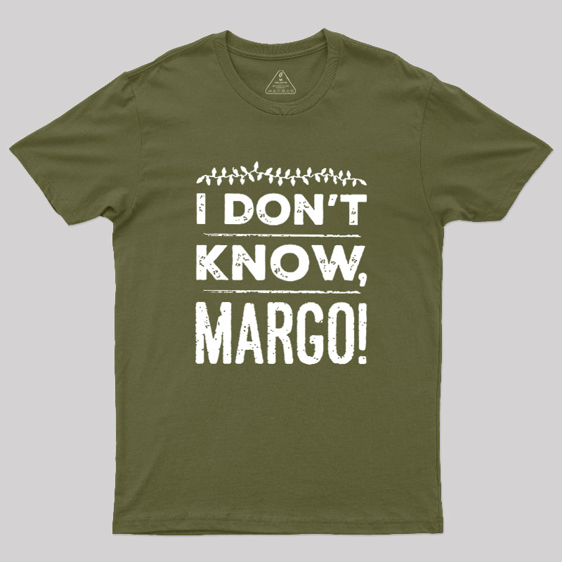 I Don't Know Margo Geek T-Shirt