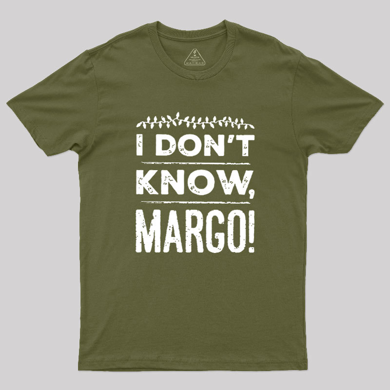 I Don't Know Margo Geek T-Shirt
