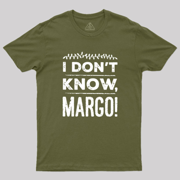 I Don't Know Margo Geek T-Shirt