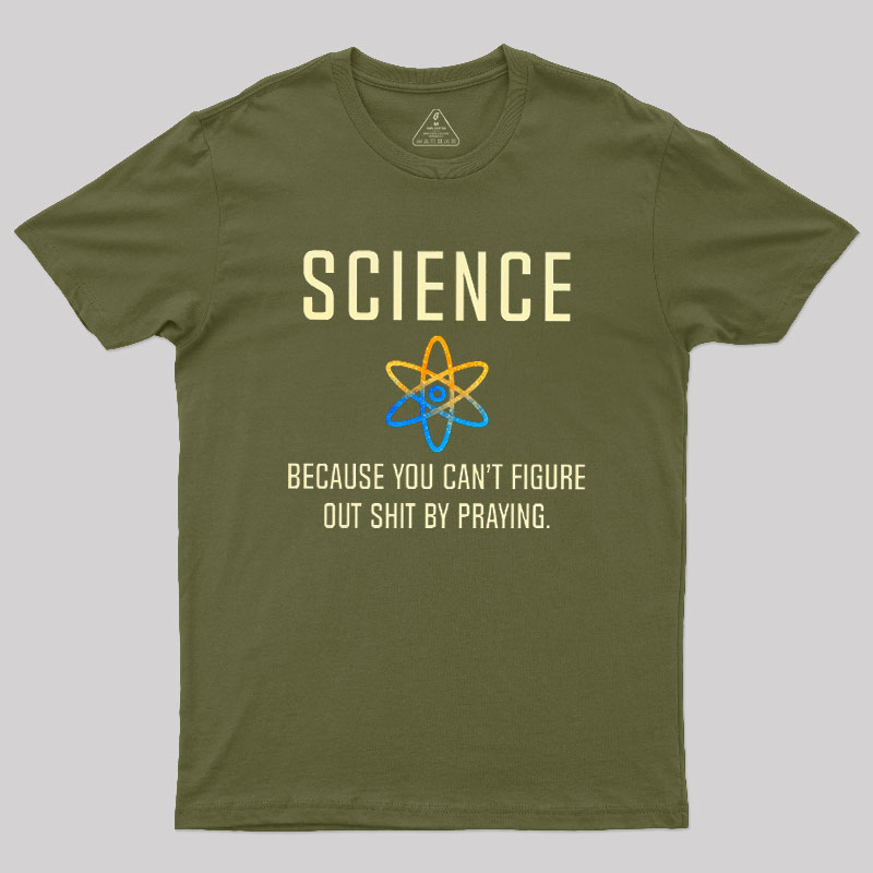 Science - Because You Can't Figure Geek T-Shirt
