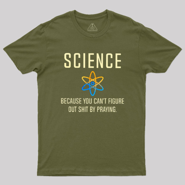 Science - Because You Can't Figure Geek T-Shirt