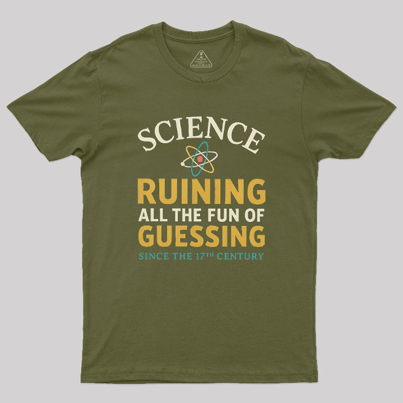 Science Ruining All The Fun Of Guessing Geek T-Shirt