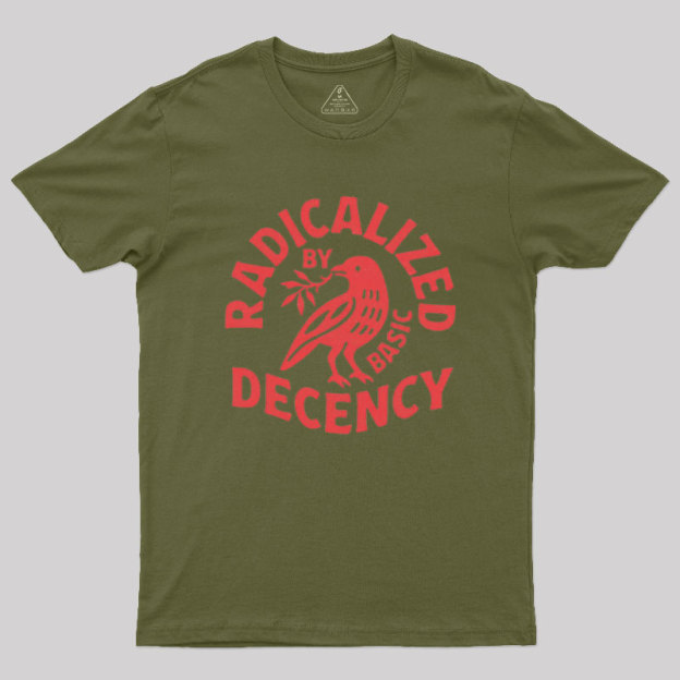 Radicalized By Basic Decency Geek T-Shirt