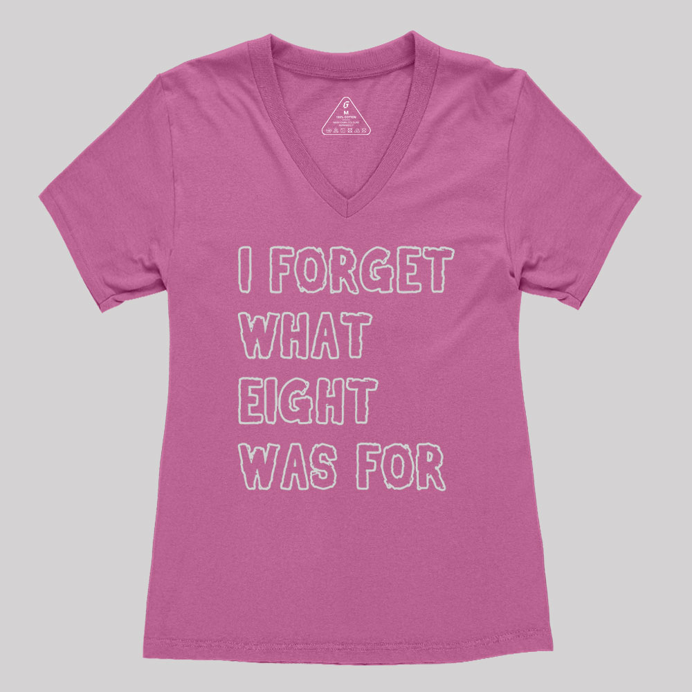 I FORGET WHAT EIGHT WAS FOR Geek Women's V-Neck T-shirt