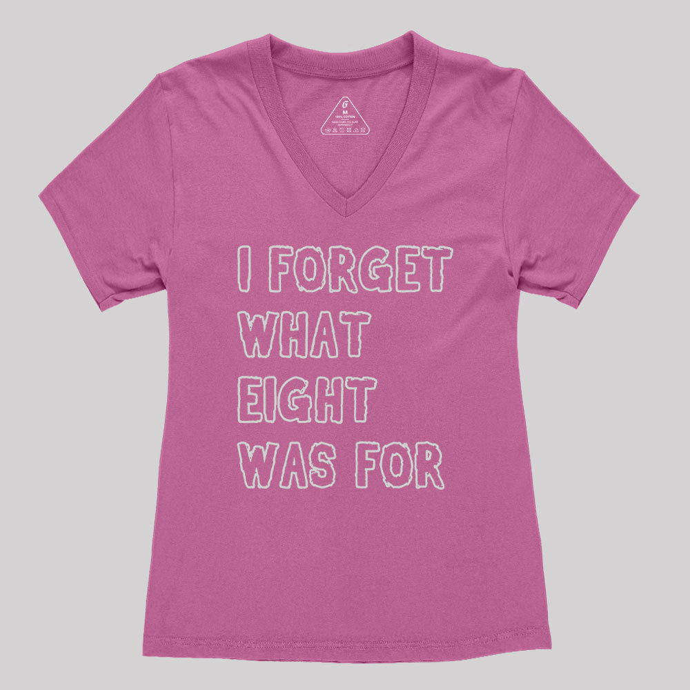 I FORGET WHAT EIGHT WAS FOR Geek Women's V-Neck T-shirt