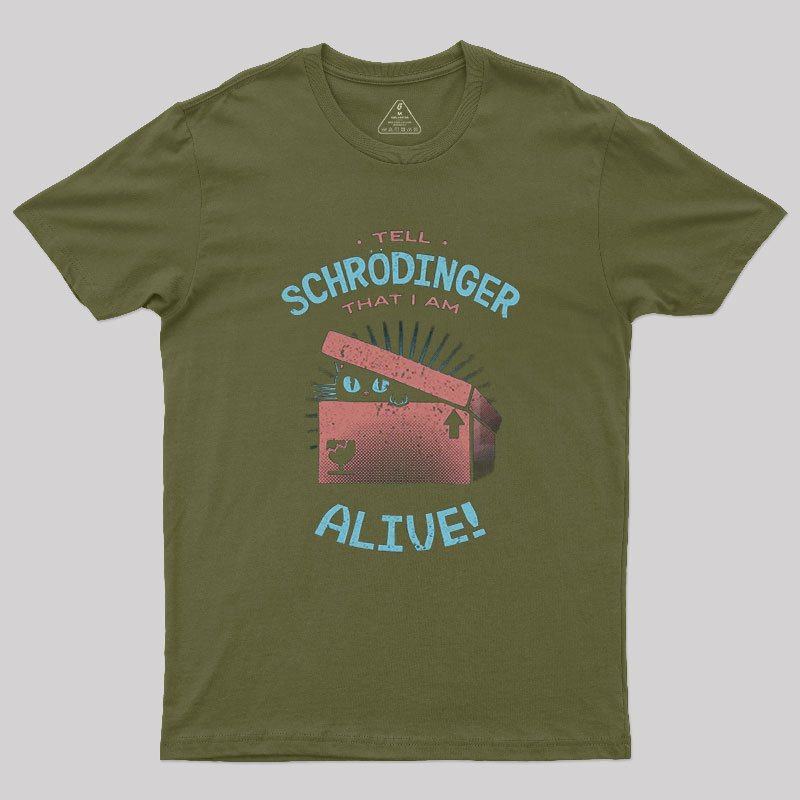 Tell Schrodinger That I Am Alive Geek T-Shirt