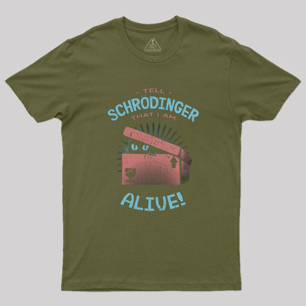 Tell Schrodinger That I Am Alive Geek T-Shirt