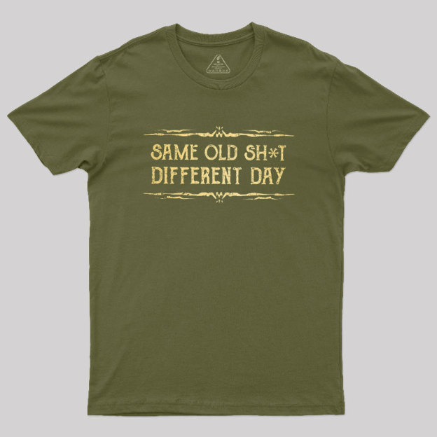 Same Old Stuff Different Day Geek T-Shirt