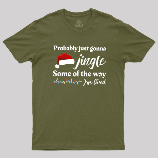 Probably Just Gonna Jingle Some Of The Way Geek T-Shirt