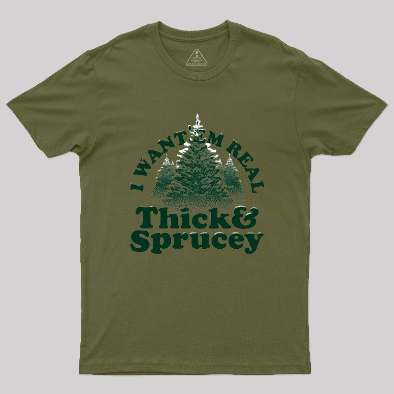 I Want 'Em Real Thick And Sprucey Geek T-Shirt