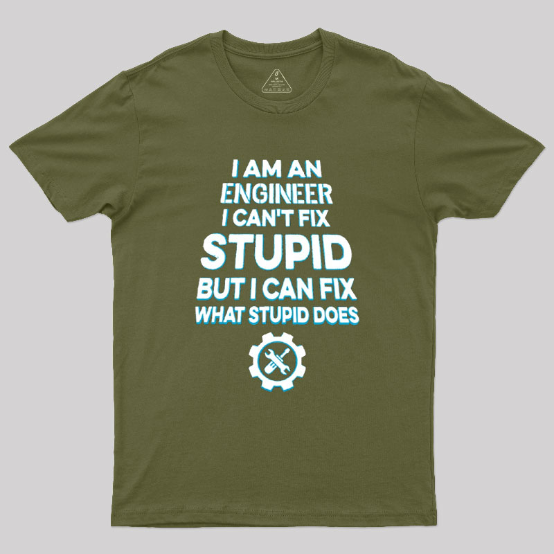 I Am An Engineer I Cant Fix Stupid Geek T-Shirt