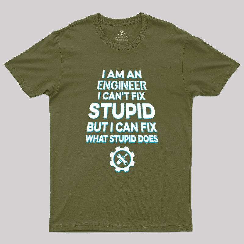 I Am An Engineer I Cant Fix Stupid Geek T-Shirt