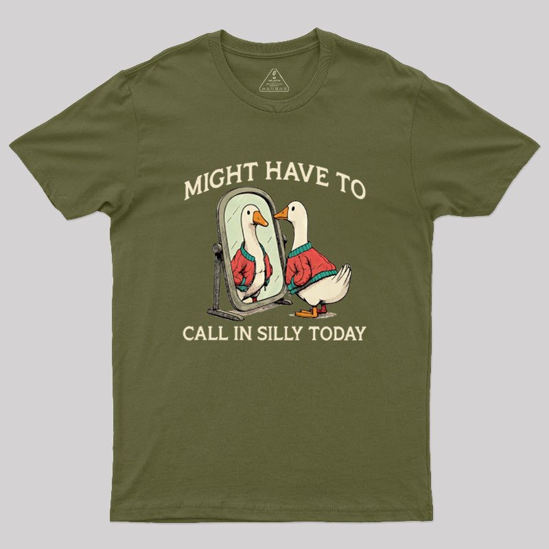 Might Have To Call In Silly Today Geek T-Shirt