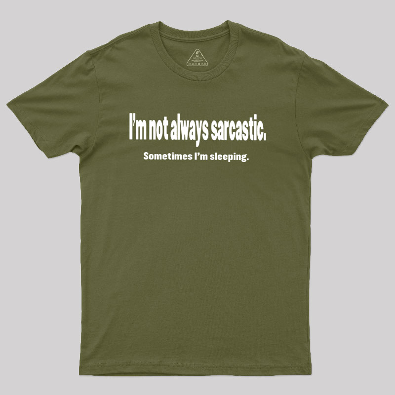 I'm Not Always Sarcastic Geek T-Shirt