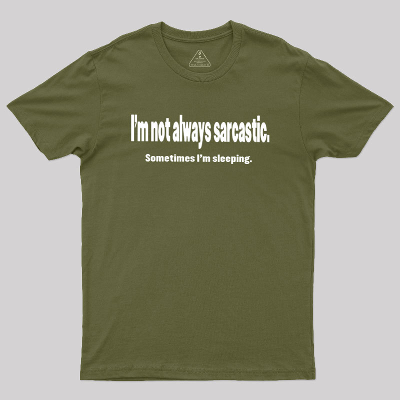 I'm Not Always Sarcastic Geek T-Shirt